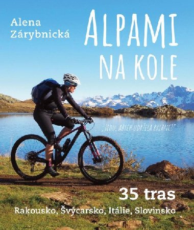 Alpami na kole - 35 tras - Rakousko, Švýcarsko, Itálie, Slovinsko - Alena Zárybnická
