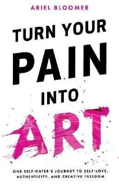 Turn Your Pain Into Art - Bloomer Ariel