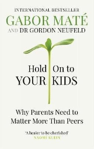 Hold on to Your Kids : Why Parents Need to Matter More Than Peers - Maté Gabor