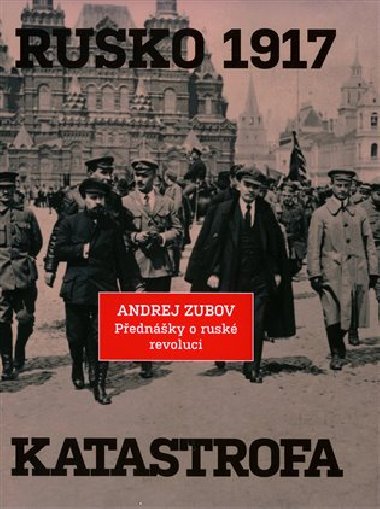 Rusko 1917 Katastrofa - Přednášky o ruské revoluci - Andrej Zubov