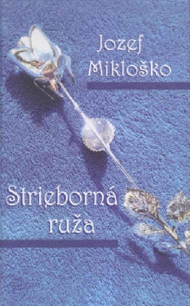Strieborná ruža - Jozef Mikloško