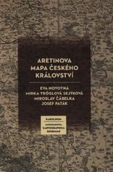 Aretinova mapa Českého království - Miroslav Čábelka,Eva Novotná,Josef Paták,Mirka Tröglová Sejtková