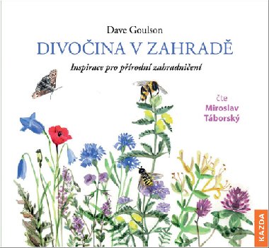 Divočina v zahradě - Inspirace pro přírodní zahradničení - CDmp3 (Čte Miroslav Táborský) - Dave Goulson; Lenka Adamcová