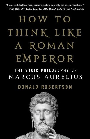 How to Think Like a Roman Emperor: The Stoic Philosophy of Marcus Aurelius - Robertson Donald