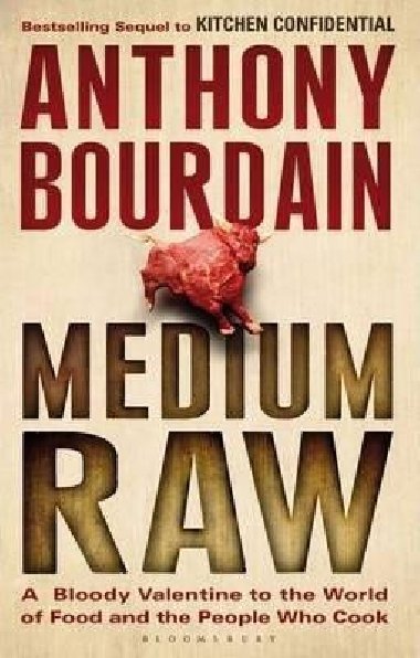 Medium Raw : A Bloody Valentine to the World of Food and the People Who Cook - Bourdain Anthony