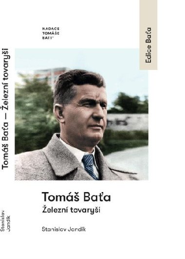 Tomáš Baťa Železní tovaryši - Tomáš Baťa; Stanislav Jandík