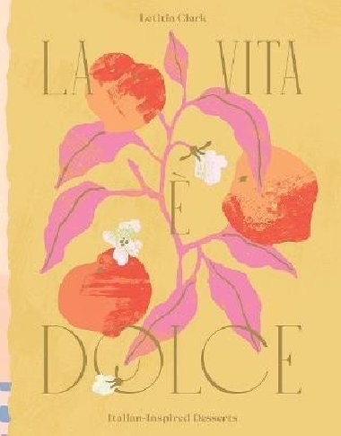 La Vita e Dolce : Italian-Inspired Desserts - Letitia Clark