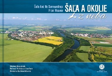 Šaľa a okolie z neba - Bohuš Schwarzbacher; Matúš Krajňák; Renáta Kolenčíková