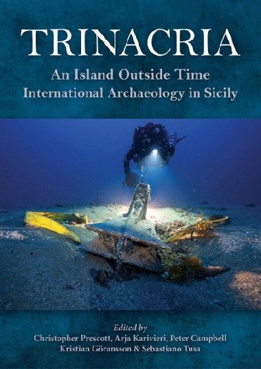 Trinacria: An Island Outside Time, International Archaeology in Sicily - Prescott Christopher