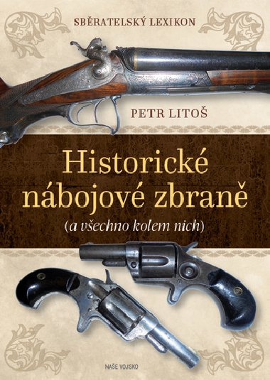 Sběratelský lexikon Historické nábojové zbraně (a všechno kolem nich) - Petr Litoš