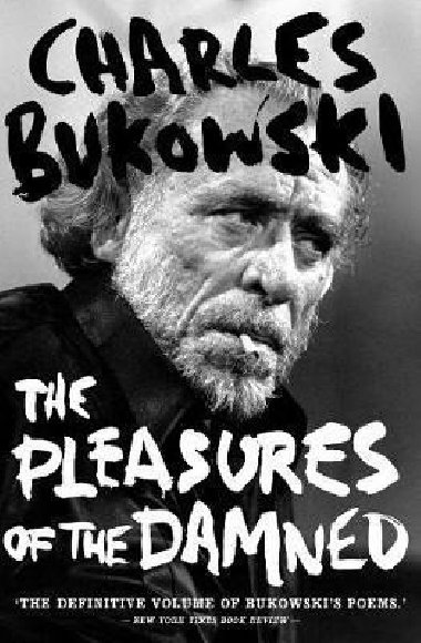 The Pleasures of the Damned : Selected Poems 1951-1993 - Bukowski Charles