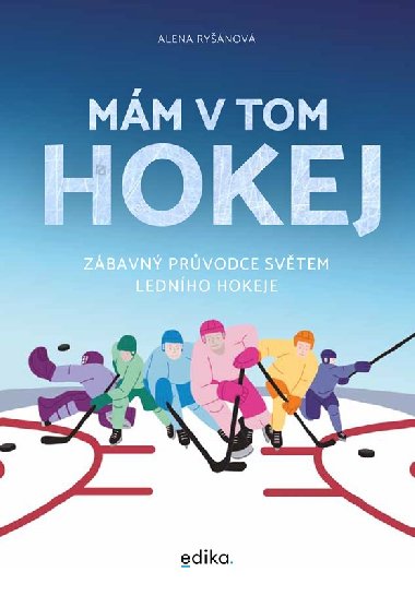 Mám v tom hokej - Zábavný průvodce světem ledního hokeje - Alena Ryšánová