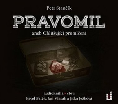 Pravomil aneb Ohlušující promlčení - CDmp3 (Čte Pavel Batěk, Jan Vlasák, Jitka Ježková) - Stančík Petr