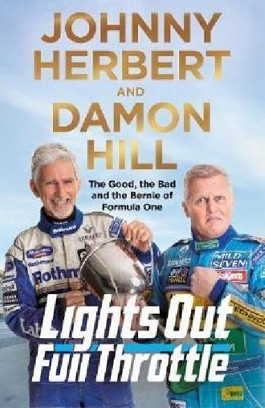 Lights Out, Full Throttle : The Good the Bad and the Bernie of Formula One - Hill Damon
