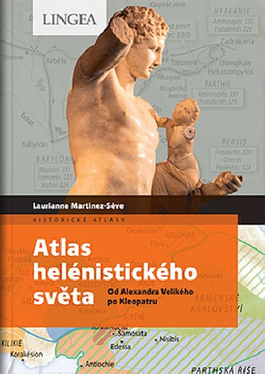 Atlas helénistického světa - Od Alexandra Velikého po Kleopatru - Laurianne Martinez-Séve; Madeleine Benoit-Guyod