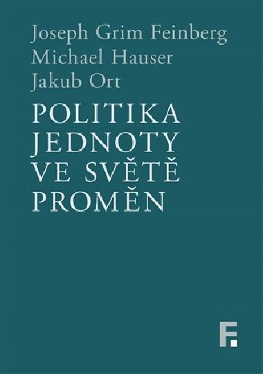 Politika jednoty ve světě proměn - Joseph Grim Feinberg,Michael Hauser,Jakub Ort