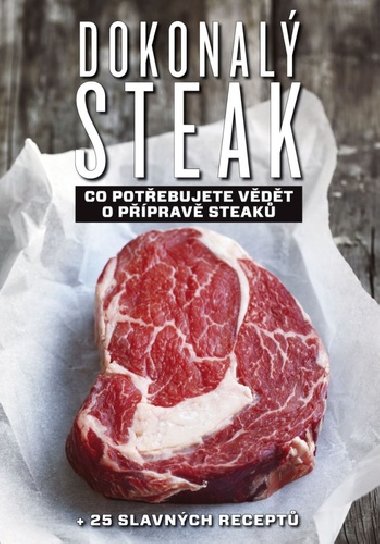 Dokonalý steak - Co potřebujete vědět o přípravě steaků + 25 slavných receptů - Marcus Polman
