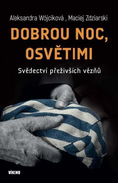 Dobrou noc, Osvětimi - Svědectví přeživších vězňů - Aleksandra Wójcik; Maciej Zdziarski