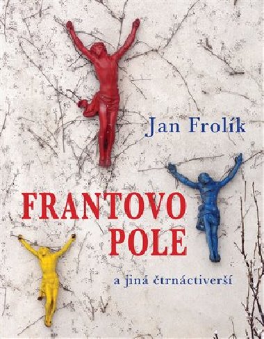 Frantovo pole a jiná čtrnáctiv - Jan Frolík