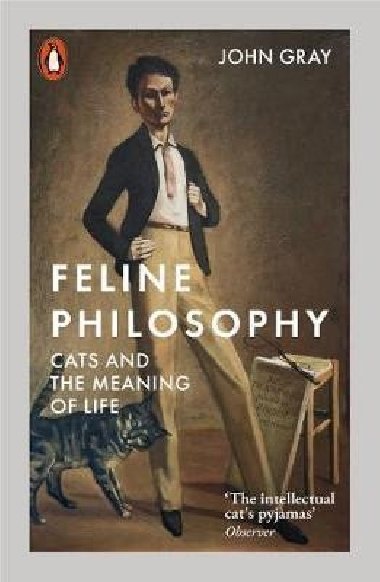 Feline Philosophy : Cats and the Meaning of Life - Gray John