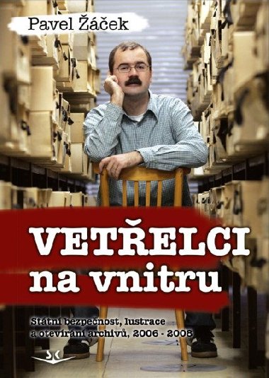 Vetřelci na vnitru - Státní bezpečnost, lustrace a otevírání archivů, 2006-2008 - Pavel Žáček