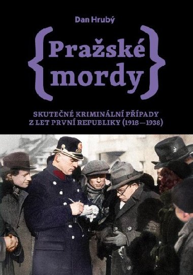Pražské mordy 2 - Skutečné kriminální případy z let první republiky (1918-1938) - Dan Hrubý