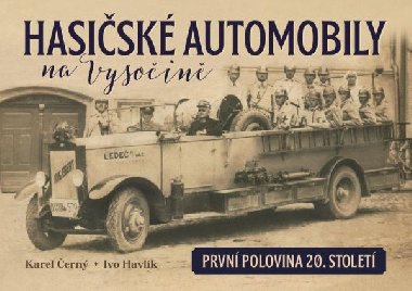 Hasičské automobily na Vysočině (první polovina 20. století) - Ivo Havlík; Karel Černý