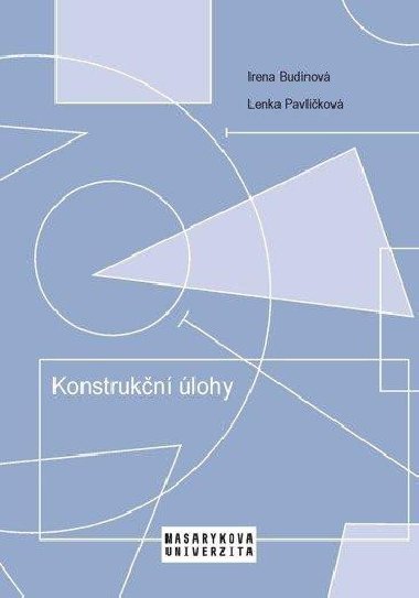 Konstrukční úlohy - Učební text pro studenty učitelství matematiky 2. stupně ZŠ - Lenka Pavlíčková; Irena Budínová