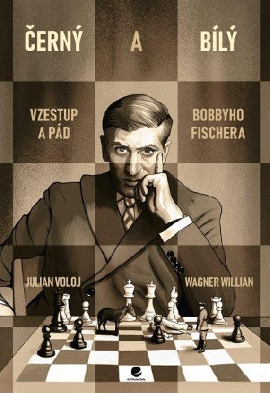 Černý a bílý - Vzestup a pád Bobbyho Fishera - Wagner Willian; Julian Voloj