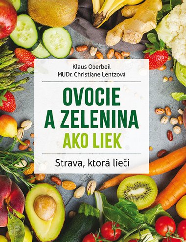 Ovocie a zelenina ako liek - Klaus Oberbeil; Christiane Lentzová
