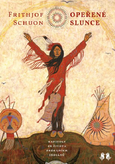 Opeřené slunce - Kapitoly ze života prérijních indiánů - Frithjof Schuon