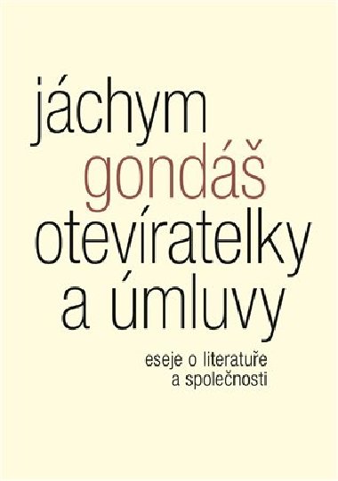 Otevíratelky a úmluvy - Eseje o literatuře a společnosti - Jáchym Gondáš