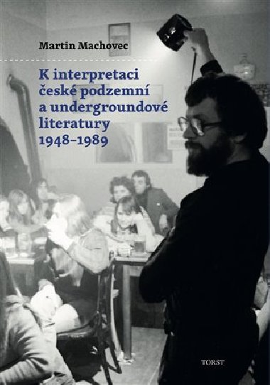 K interpretaci české podzemní a undergroundové literatury 1948-1989 - Martin Machovec