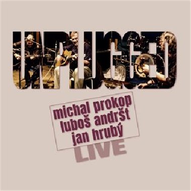Unplugged Live - Luboš Andršt,Jan Hrubý,Michal Prokop