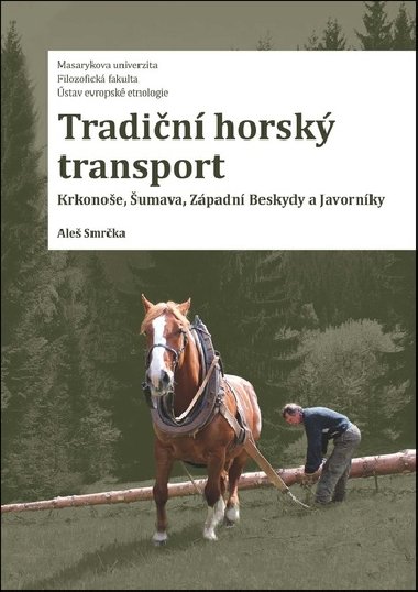 Tradiční horský transport - Krkonoše, Šumava, Západní Beskydy a Javorníky - Aleš Smrčka