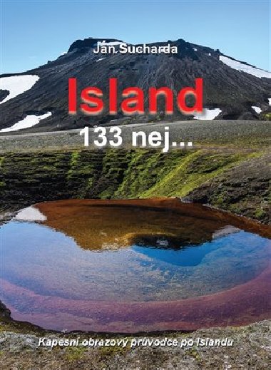 Island 133 nej... Kapesní obrazový průvodce po Islandu - Jan Sucharda