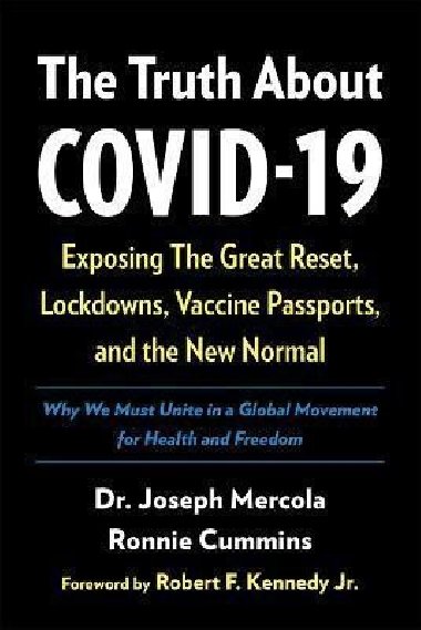 The Truth About COVID-19 : Exposing The Great Reset, Lockdowns, Vaccine Passports, and the New Normal - Mercola Joseph