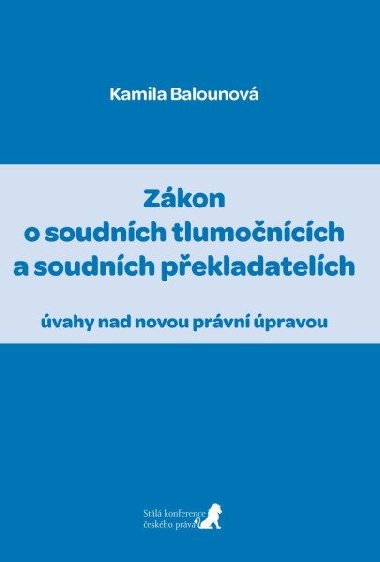 Zákon o soudních tlumočnících a soudních překladatelích (úvahy nad novou právní úpravou) - Kamila Balounová