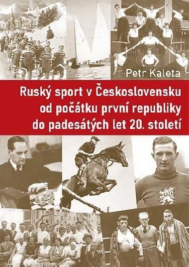 Ruský sport v Československu od počátku první republiky do padesátých let 20. století - Kaleta Petr