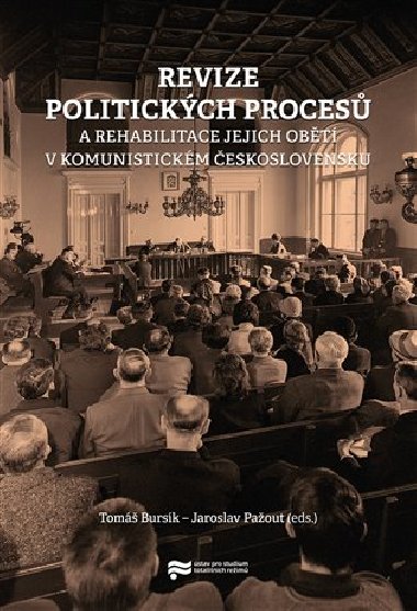 Revize politických procesů a rehabilitace jejich obětí v komunistickém Československu - Tomáš Bursík ,Jaroslav Pažout