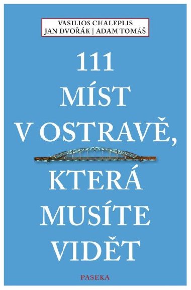 111 míst v Ostravě, která musíte vidět - Dvořák Jan, Chaleplis Vasilios, Tomáš Adam