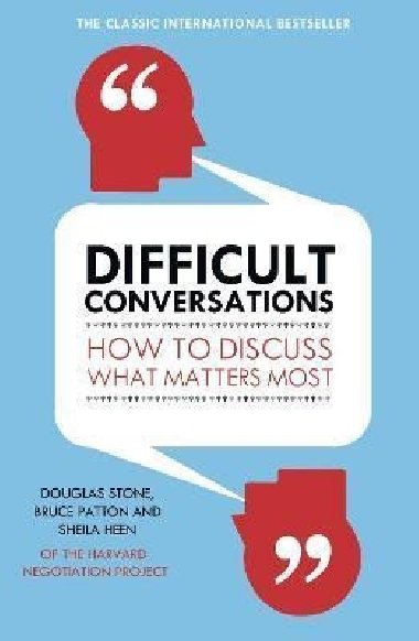 Difficult Conversations : How to Discuss What Matters Most - Patton Bruce