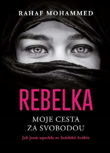 Rebelka - Moje cesta za svobodou - Jak jsem uprchla ze Saúdské Arábie - Rahaf Mohammed