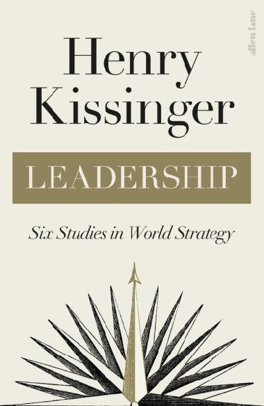 Leadership : Six Studies in World Strategy - Kissinger Henry