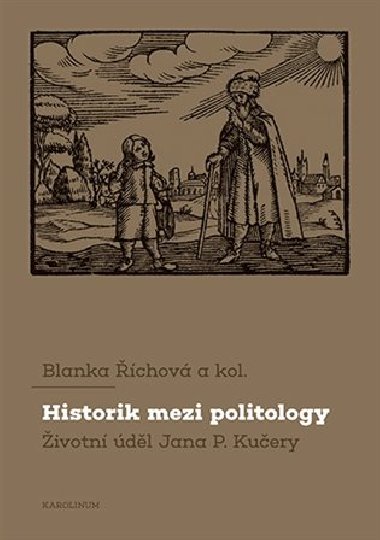 Historik mezi politology Životní úděl Jana P. Kučery - Říchová Blanka