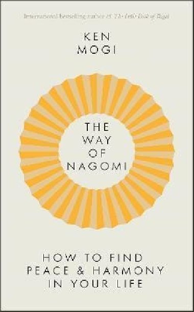 The Way of Nagomi : Live more harmoniously the Japanese way - Mogi Ken