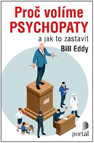 Proč volíme psychopaty a jak to zastavit - Bill Eddy