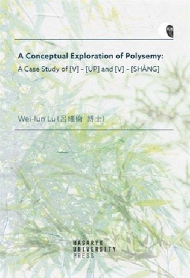 A Conceptual Exploration of Polysemy: A Case Study of [V] - [UP] and [V] - [SHANG] - Lu Wei-Iun
