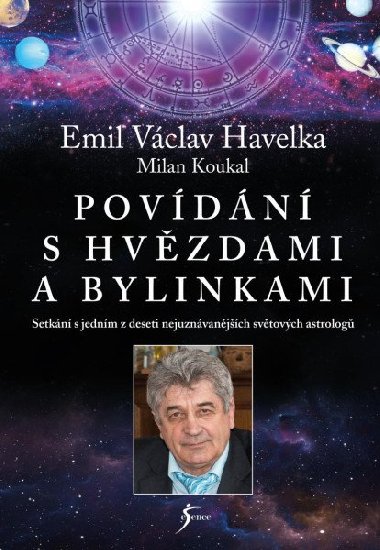 Povídání s hvězdami a bylinkami - Setkání s jedním z nejuznávanějších světových astrologů - Havelka Emil Václav, Koukal Milan