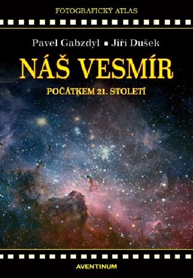 Náš vesmír počátkem 21. století - Jiří Dušek, Pavel Gabzdyl